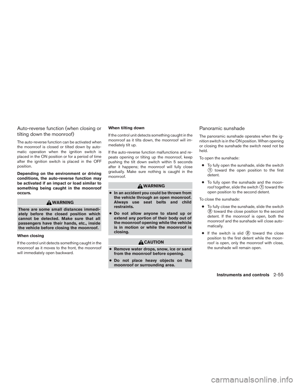 NISSAN MURANO PLATINUM 2017  Owners Manual Auto-reverse function (when closing or
tilting down the moonroof)
The auto-reverse function can be activated when
the moonroof is closed or tilted down by auto-
matic operation when the ignition switc