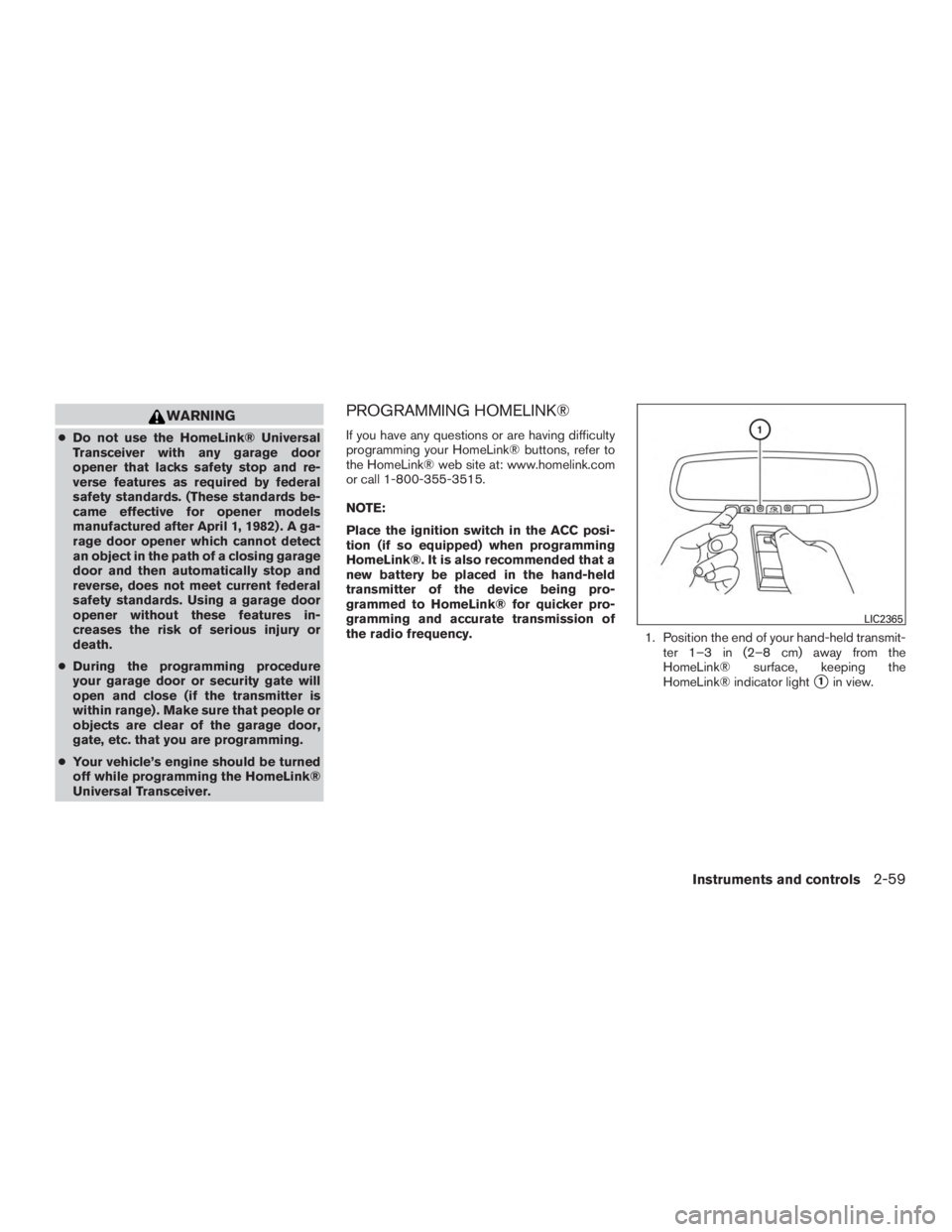 NISSAN MURANO PLATINUM 2017  Owners Manual WARNING
●Do not use the HomeLink® Universal
Transceiver with any garage door
opener that lacks safety stop and re-
verse features as required by federal
safety standards. (These standards be-
came 