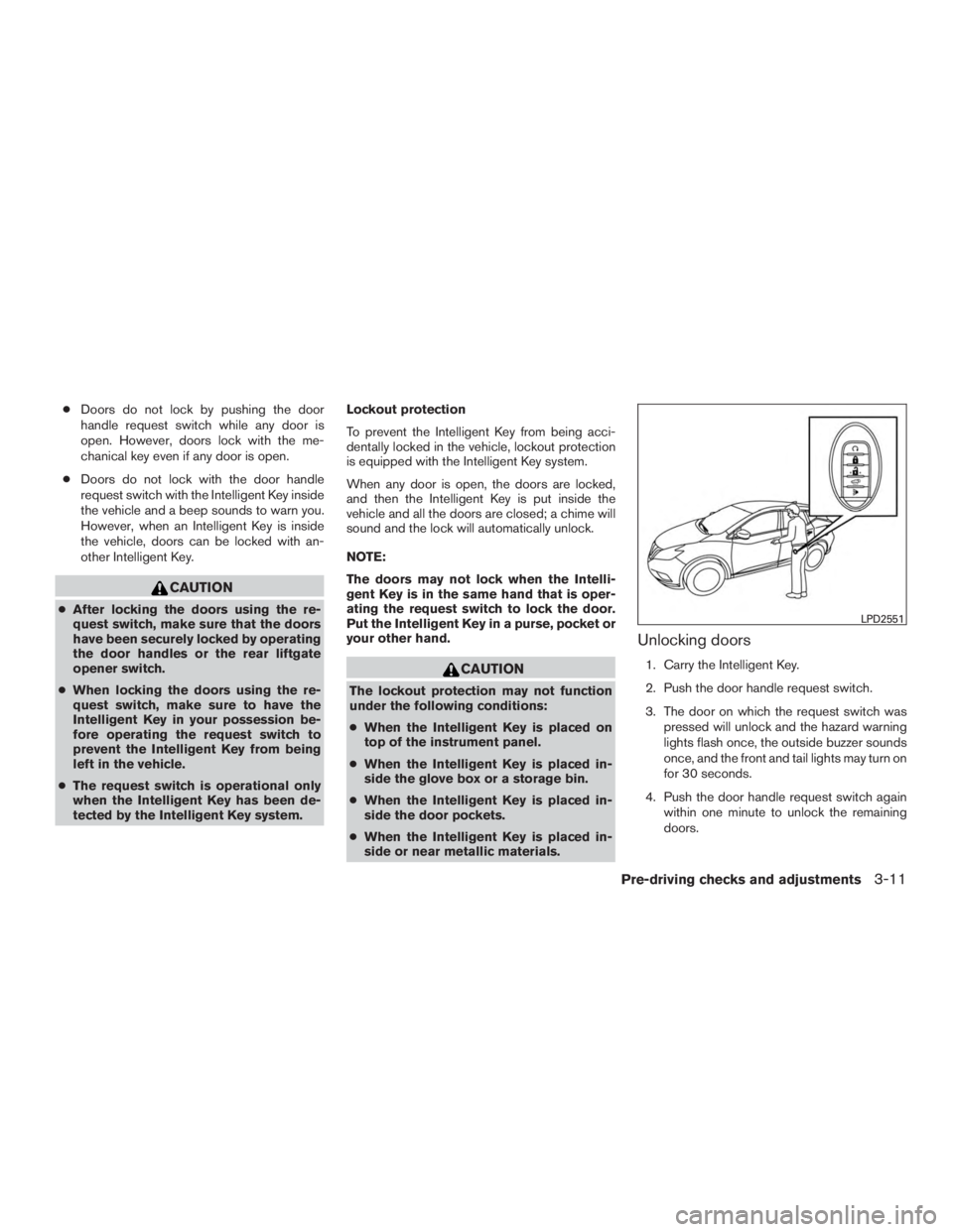 NISSAN MURANO PLATINUM 2017 Owners Manual ●Doors do not lock by pushing the door
handle request switch while any door is
open. However, doors lock with the me-
chanical key even if any door is open.
● Doors do not lock with the door handl NISSAN MURANO PLATINUM 2017 Owners Manual ●Doors do not lock by pushing the door
handle request switch while any door is
open. However, doors lock with the me-
chanical key even if any door is open.
● Doors do not lock with the door handl