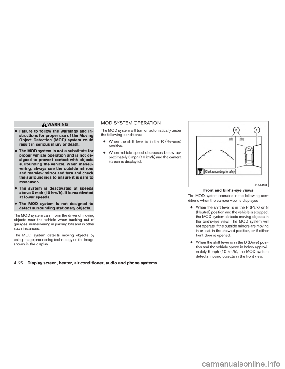 NISSAN MURANO PLATINUM 2017  Owners Manual WARNING
●Failure to follow the warnings and in-
structions for proper use of the Moving
Object Detection (MOD) system could
result in serious injury or death.
● The MOD system is not a substitute 