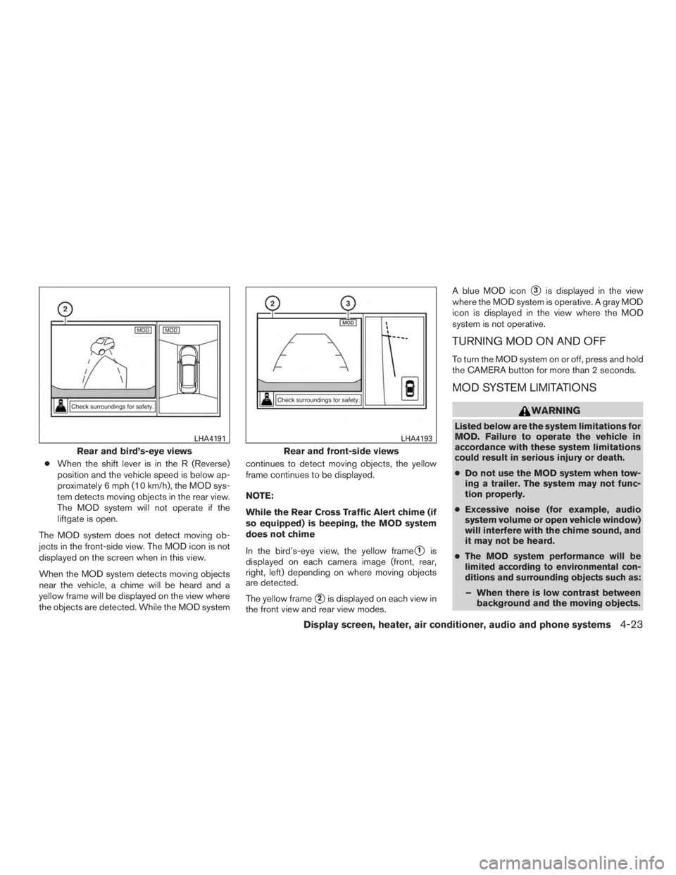 NISSAN MURANO PLATINUM 2017 Owners Manual ●When the shift lever is in the R (Reverse)
position and the vehicle speed is below ap-
proximately 6 mph (10 km/h), the MOD sys-
tem detects moving objects in the rear view.
The MOD system will not NISSAN MURANO PLATINUM 2017 Owners Manual ●When the shift lever is in the R (Reverse)
position and the vehicle speed is below ap-
proximately 6 mph (10 km/h), the MOD sys-
tem detects moving objects in the rear view.
The MOD system will not
