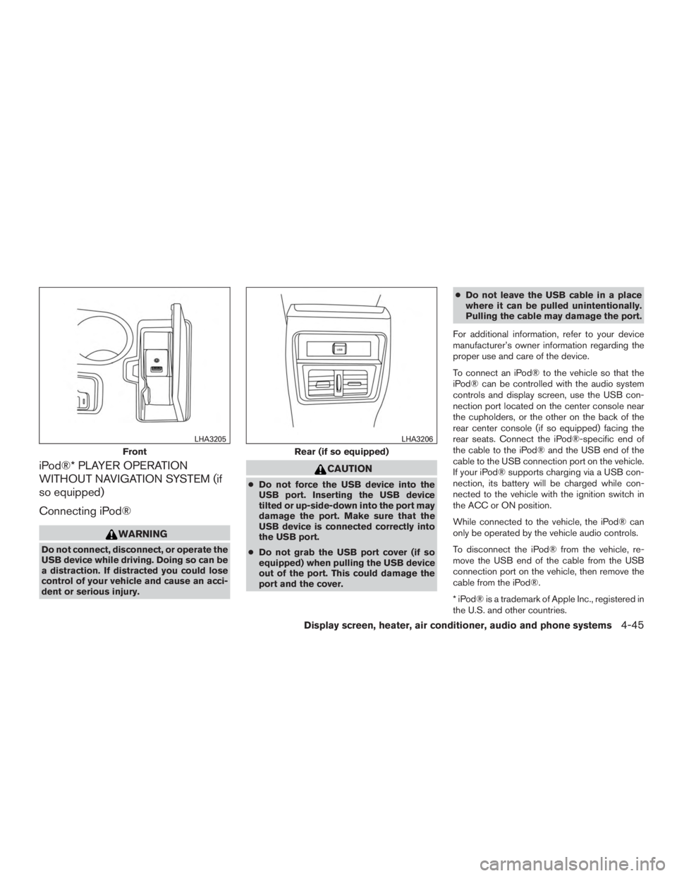 NISSAN MURANO PLATINUM 2017 Owners Manual iPod®* PLAYER OPERATION
WITHOUT NAVIGATION SYSTEM (if
so equipped)
Connecting iPod® NISSAN MURANO PLATINUM 2017 Owners Manual iPod®* PLAYER OPERATION
WITHOUT NAVIGATION SYSTEM (if
so equipped)
Connecting iPod®