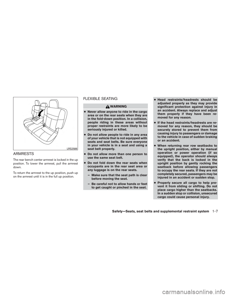 NISSAN MURANO PLATINUM 2017 Owners Manual ARMRESTS
The rear bench center armrest is locked in the up
position. To lower the armrest, pull the armrest
down.
To return the armrest to the up position, push up
on the armrest until it is in the fu