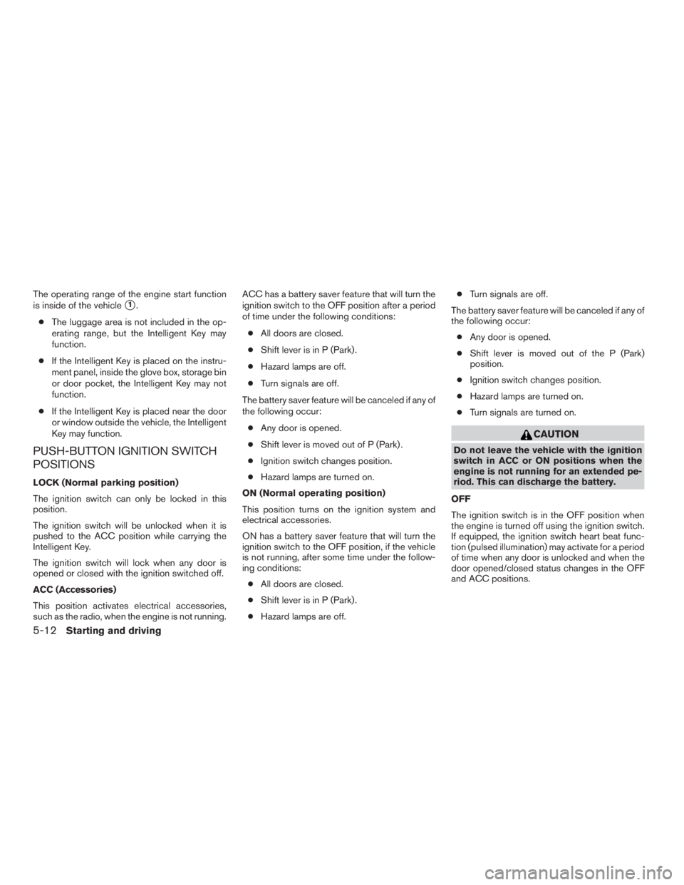 NISSAN MURANO PLATINUM 2017  Owners Manual The operating range of the engine start function
is inside of the vehicle
1.
● The luggage area is not included in the op-
erating range, but the Intelligent Key may
function.
● If the Intelligen