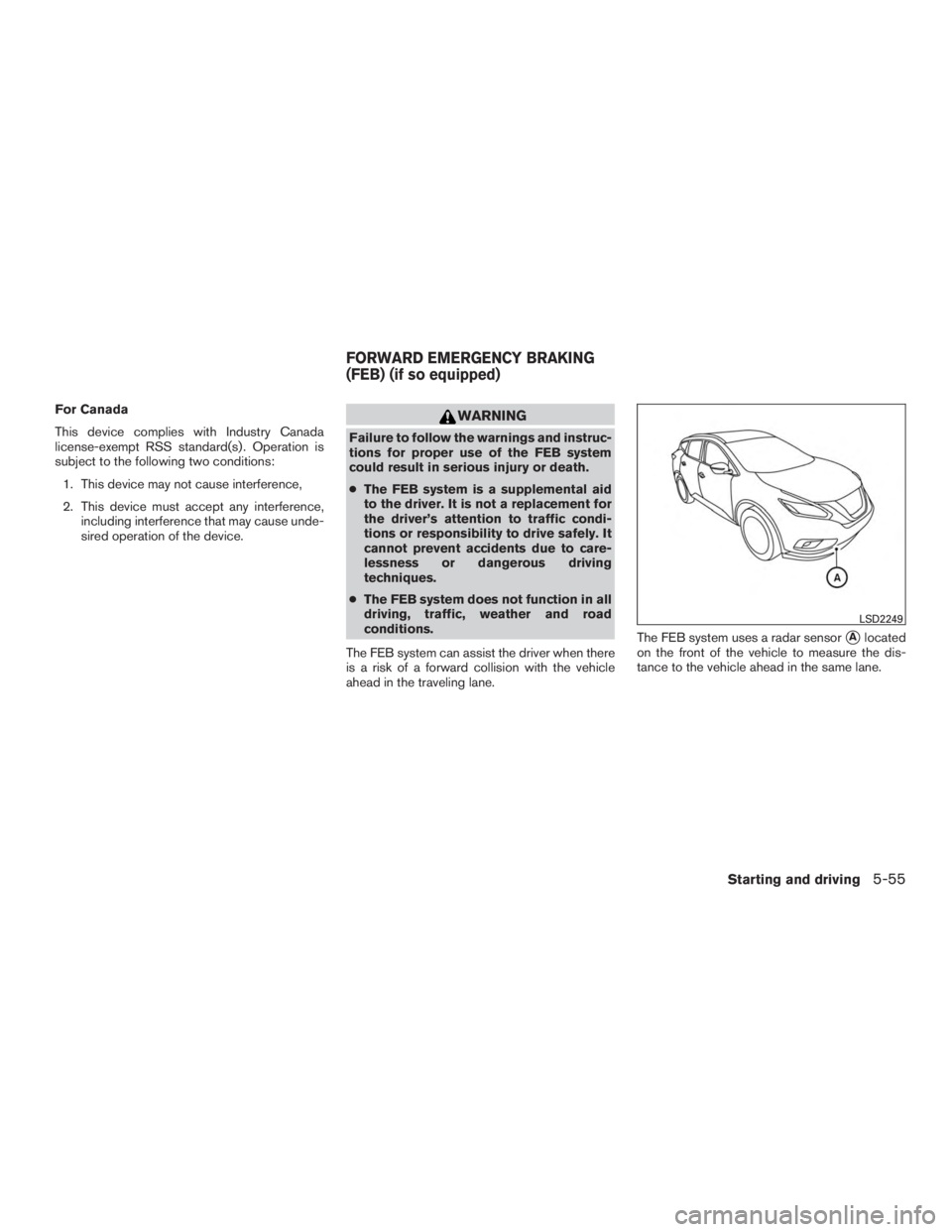 NISSAN MURANO PLATINUM 2017  Owners Manual For Canada
This device complies with Industry Canada
license-exempt RSS standard(s) . Operation is
subject to the following two conditions:1. This device may not cause interference,
2. This device mus