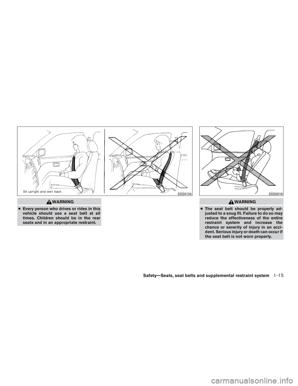 NISSAN MURANO PLATINUM 2017  Owners Manual WARNING
●Every person who drives or rides in this
vehicle should use a seat belt at all
times. Children should be in the rear
seats and in an appropriate restraint. 