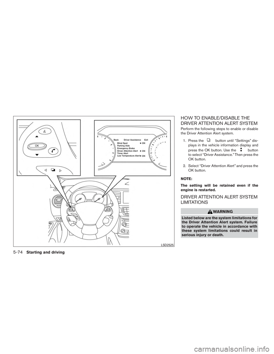 NISSAN MURANO PLATINUM 2017 Owners Manual HOW TO ENABLE/DISABLE THE
DRIVER ATTENTION ALERT SYSTEM
Perform the following steps to enable or disable
the Driver Attention Alert system.1. Press the NISSAN MURANO PLATINUM 2017 Owners Manual HOW TO ENABLE/DISABLE THE
DRIVER ATTENTION ALERT SYSTEM
Perform the following steps to enable or disable
the Driver Attention Alert system.1. Press the