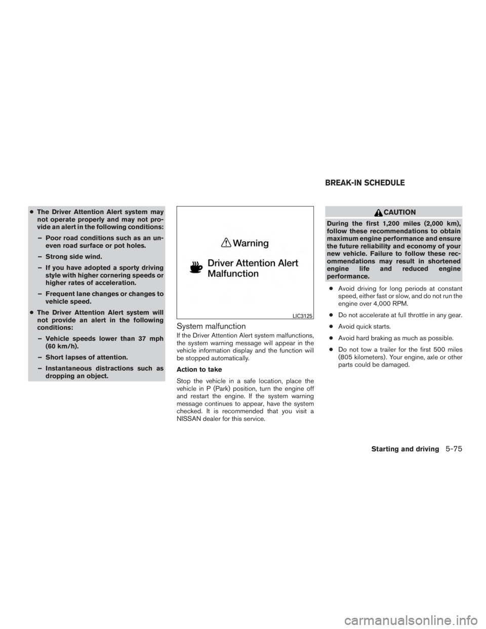 NISSAN MURANO PLATINUM 2017 Owners Manual ●The Driver Attention Alert system may
not operate properly and may not pro-
vide an alert in the following conditions:
– Poor road conditions such as an un- even road surface or pot holes.
– St NISSAN MURANO PLATINUM 2017 Owners Manual ●The Driver Attention Alert system may
not operate properly and may not pro-
vide an alert in the following conditions:
– Poor road conditions such as an un- even road surface or pot holes.
– St