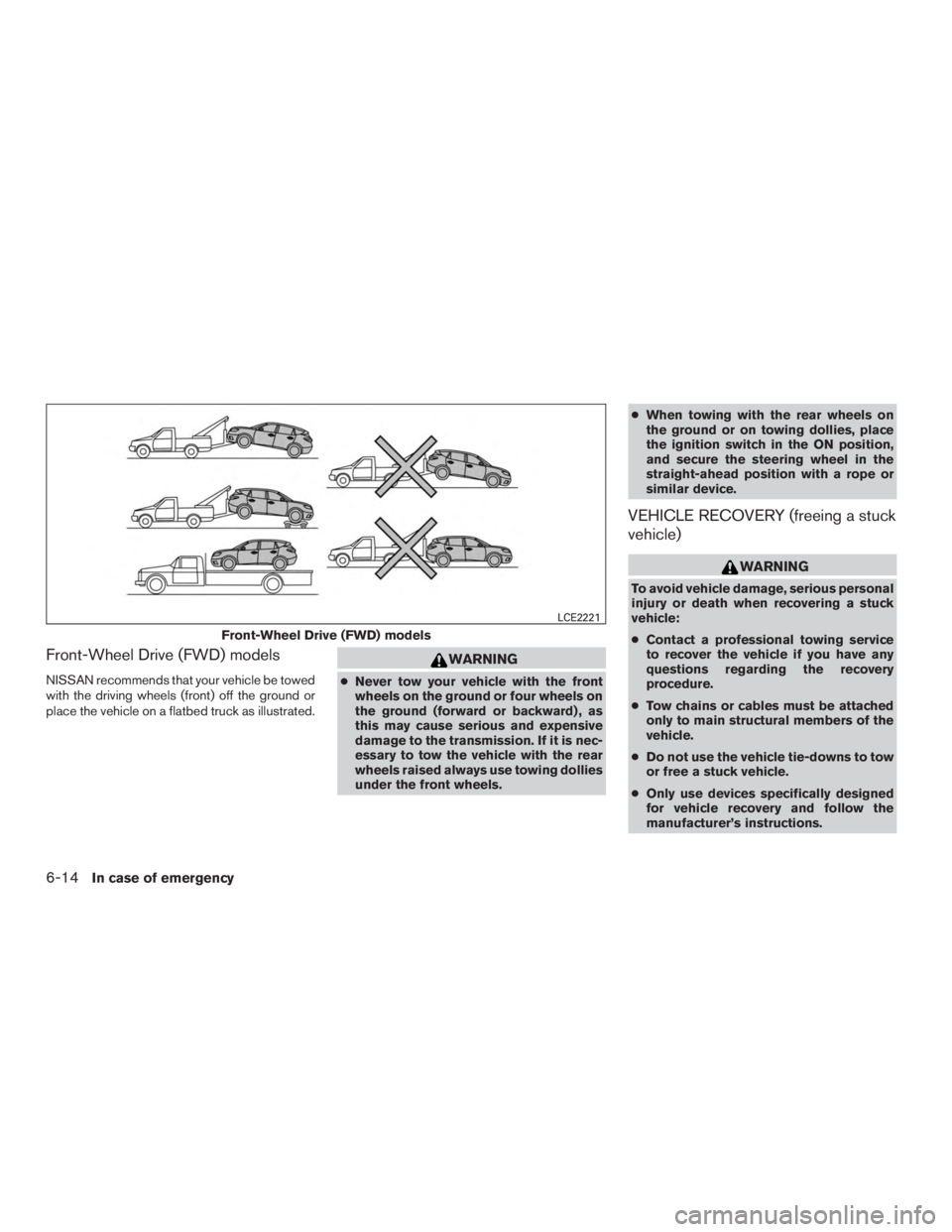 NISSAN MURANO PLATINUM 2017  Owners Manual Front-Wheel Drive (FWD) models
NISSAN recommends that your vehicle be towed
with the driving wheels (front) off the ground or
place the vehicle on a flatbed truck as illustrated. 