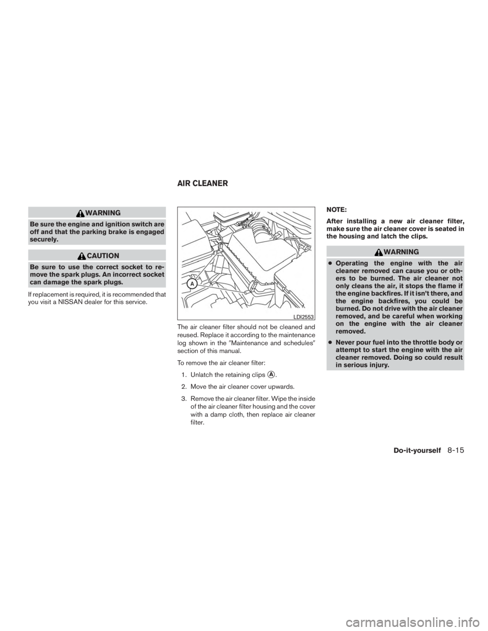 NISSAN MURANO PLATINUM 2017  Owners Manual WARNING
Be sure the engine and ignition switch are
off and that the parking brake is engaged
securely. 