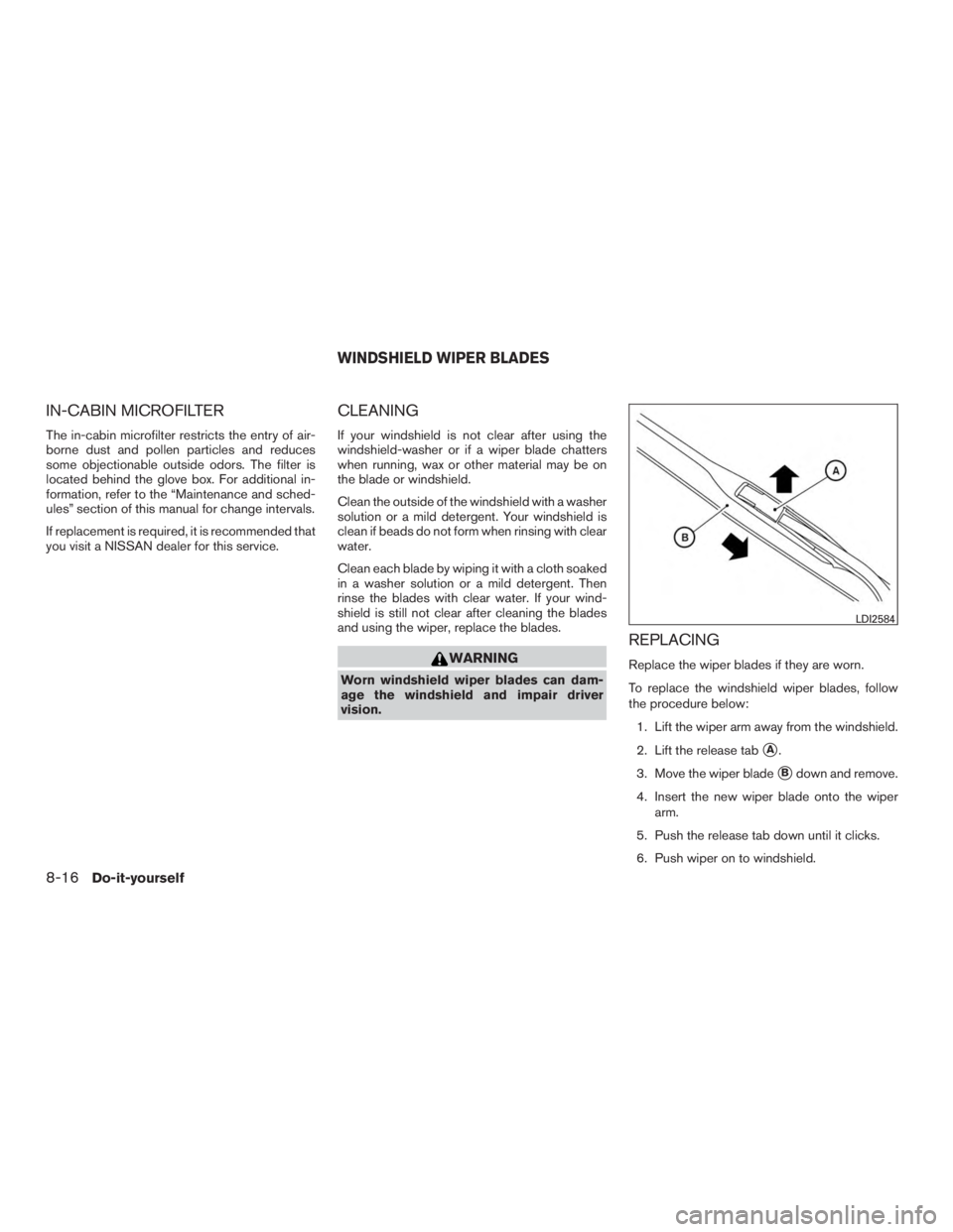 NISSAN MURANO PLATINUM 2017  Owners Manual IN-CABIN MICROFILTER
The in-cabin microfilter restricts the entry of air-
borne dust and pollen particles and reduces
some objectionable outside odors. The filter is
located behind the glove box. For 