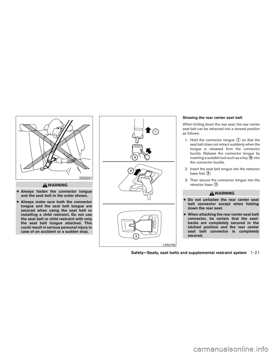 NISSAN MURANO PLATINUM 2017 Owners Guide WARNING
●Always fasten the connector tongue
and the seat belt in the order shown.
● Always make sure both the connector
tongue and the seat belt tongue are
secured when using the seat belt or
inst