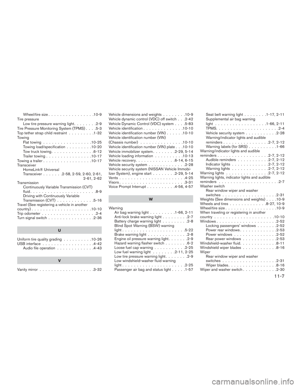 NISSAN MURANO PLATINUM 2017  Owners Manual Wheel/tire size................10-9
Tire pressure Low tire pressure warning light ........2-9
Tire Pressure Monitoring System (TPMS) ....5-3
Top tether strap child restraint .........1-32
Towing Flatt