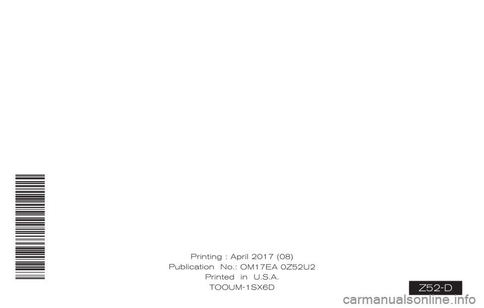 NISSAN MURANO PLATINUM 2017 Owners Manual Z52-D
Printing : April 2017 (08)
Publication No.: Printed in U.S.A.TOOUM-1SX6D OM17EA 0Z52U2 NISSAN MURANO PLATINUM 2017 Owners Manual Z52-D
Printing : April 2017 (08)
Publication No.: Printed in U.S.A.TOOUM-1SX6D OM17EA 0Z52U2