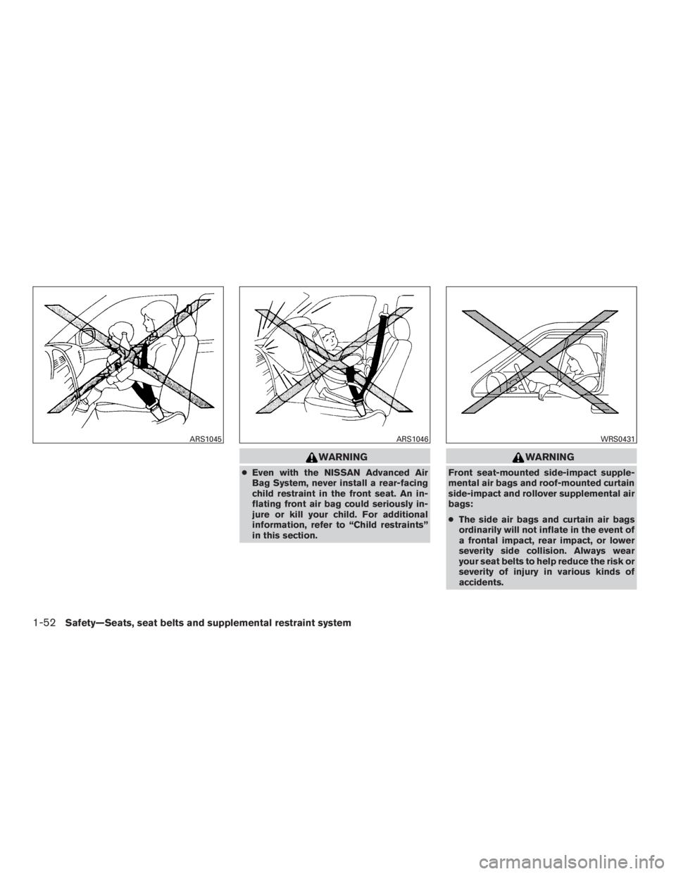 NISSAN MURANO PLATINUM 2017 Manual PDF WARNING
●Even with the NISSAN Advanced Air
Bag System, never install a rear-facing
child restraint in the front seat. An in-
flating front air bag could seriously in-
jure or kill your child. For ad
