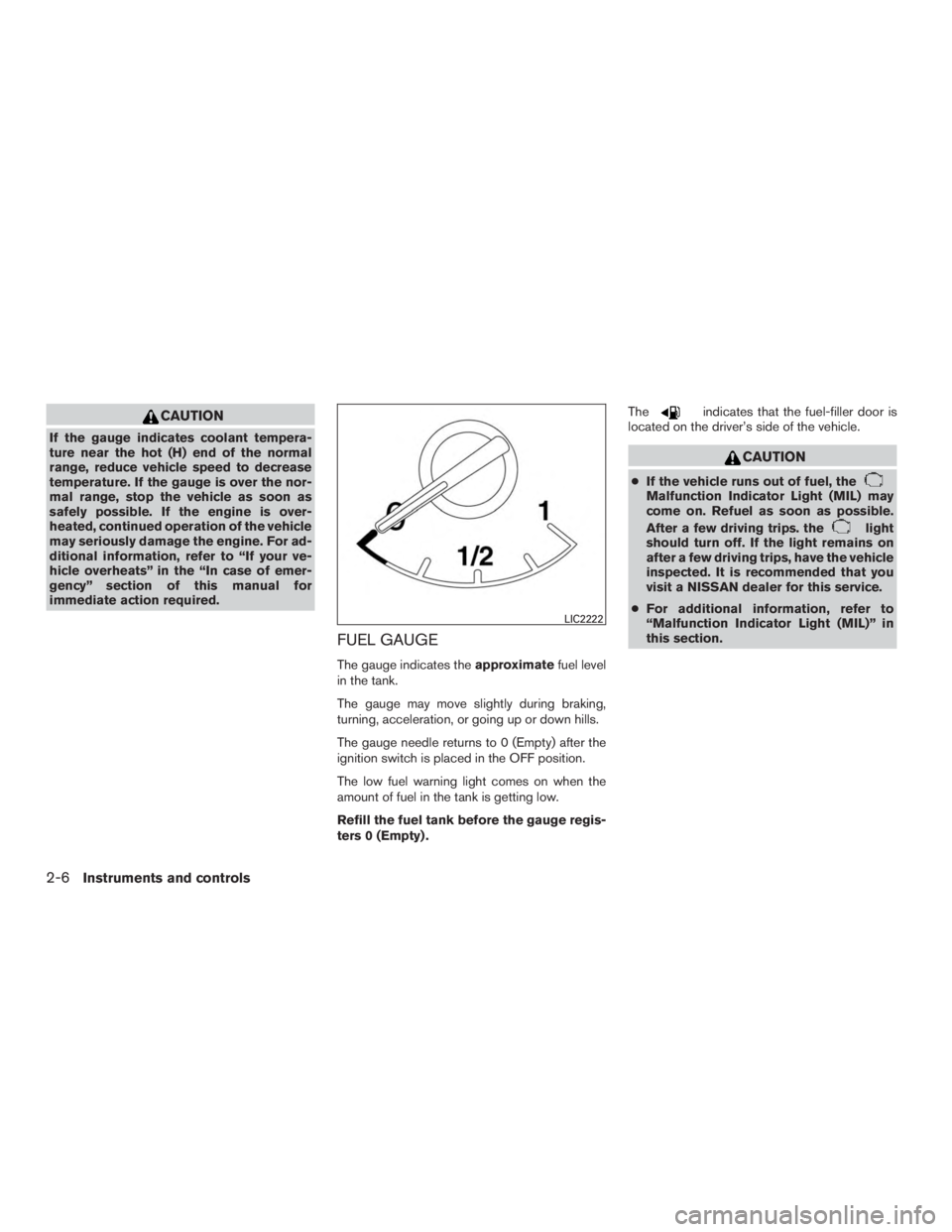 NISSAN MURANO PLATINUM 2017  Owners Manual CAUTION
If the gauge indicates coolant tempera-
ture near the hot (H) end of the normal
range, reduce vehicle speed to decrease
temperature. If the gauge is over the nor-
mal range, stop the vehicle a