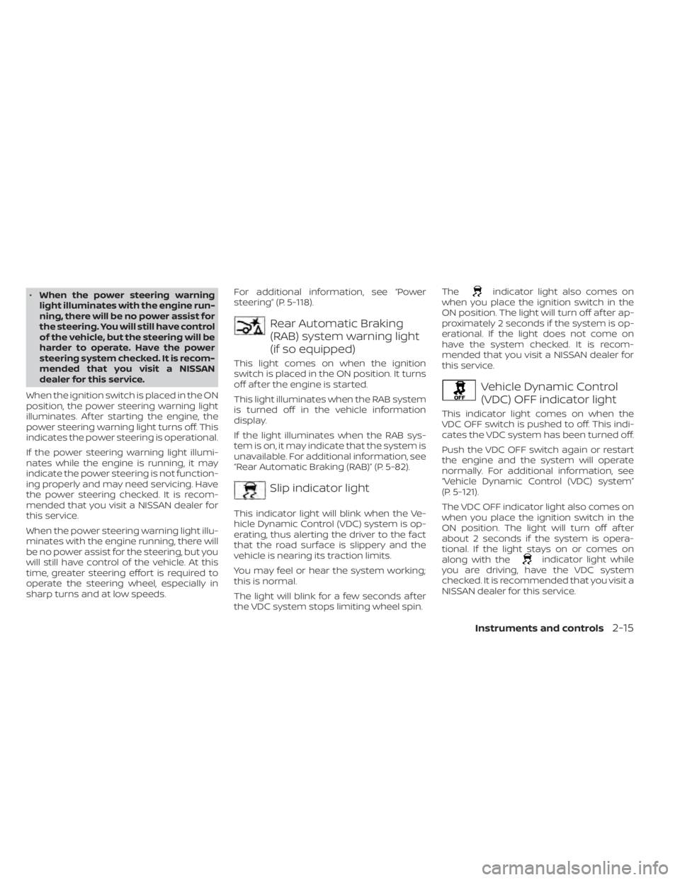 NISSAN MURANO 2022 Owners Manual •When the power steering warning
light illuminates with the engine run-
ning, there will be no power assist for
the steering. You will still have control
of the vehicle, but the steering will be
har NISSAN MURANO 2022 Owners Manual •When the power steering warning
light illuminates with the engine run-
ning, there will be no power assist for
the steering. You will still have control
of the vehicle, but the steering will be
har