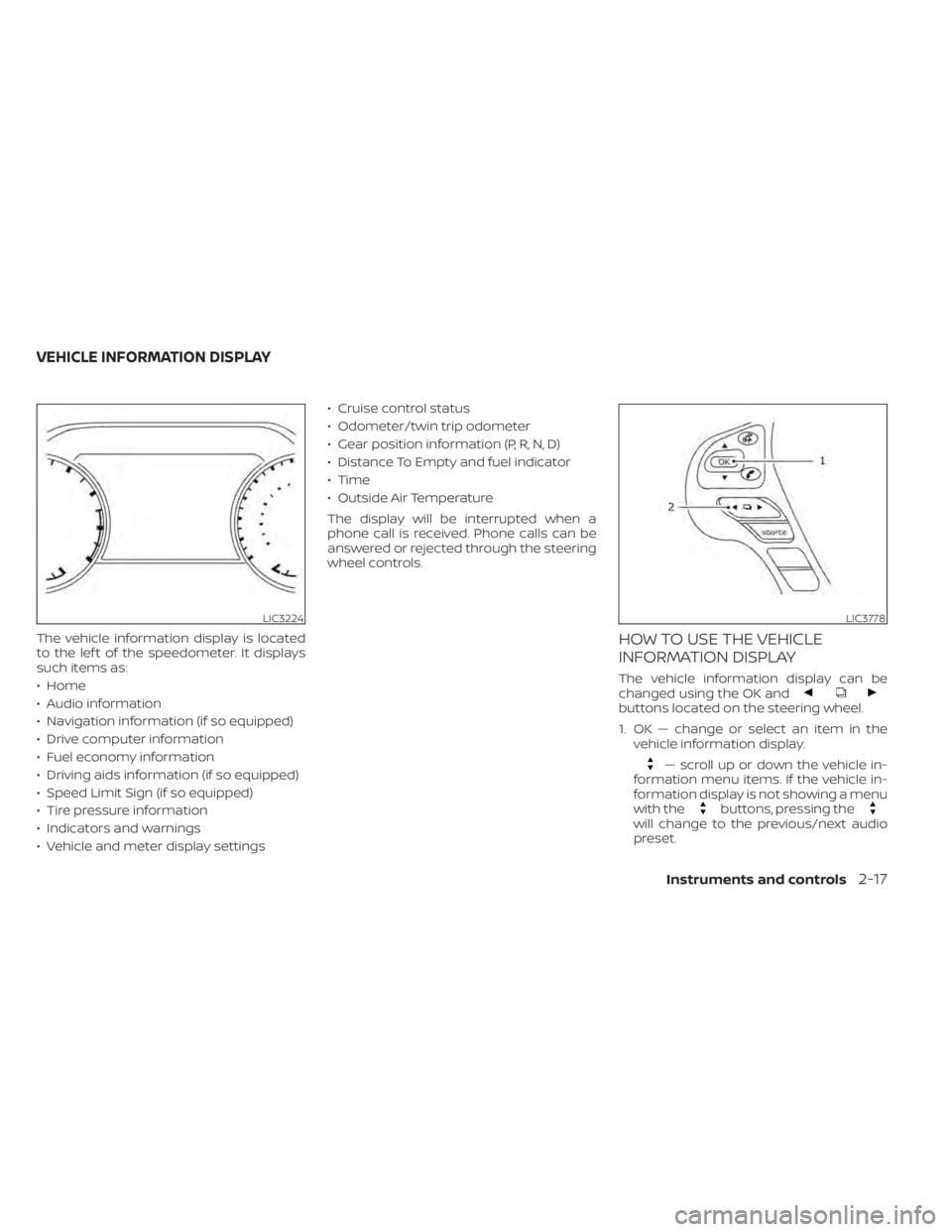 NISSAN MURANO 2022 Owners Manual buttons located on the steering wheel.
1. OK — change or select an item in thevehicle information display.
— scroll up or down the vehicle in-
formation menu items. If the vehicle in-
formation di NISSAN MURANO 2022 Owners Manual buttons located on the steering wheel.
1. OK — change or select an item in thevehicle information display.
— scroll up or down the vehicle in-
formation menu items. If the vehicle in-
formation di