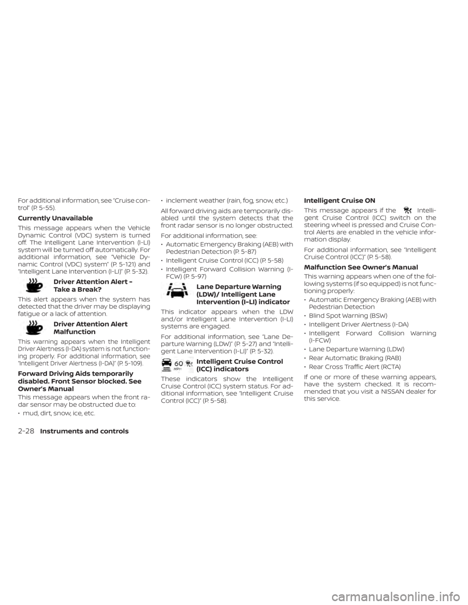 NISSAN MURANO 2022  Owners Manual Intelli-
gent Cruise Control (ICC) switch on the
steering wheel is pressed and Cruise Con-
trol Alerts are enabled in the vehicle infor-
mation display.
For additional information, see “Intelligent
