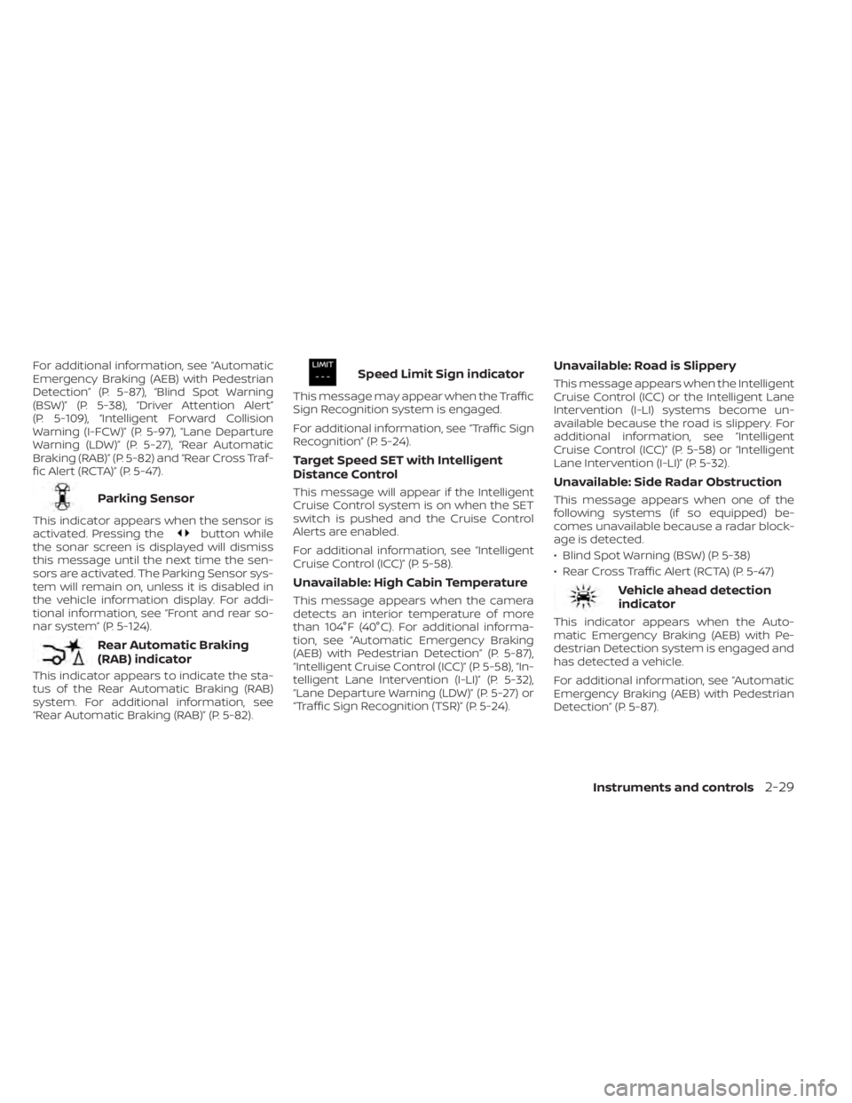 NISSAN MURANO 2022  Owners Manual button while
the sonar screen is displayed will dismiss
this message until the next time the sen-
sors are activated. The Parking Sensor sys-
tem will remain on, unless it is disabled in
the vehicle i