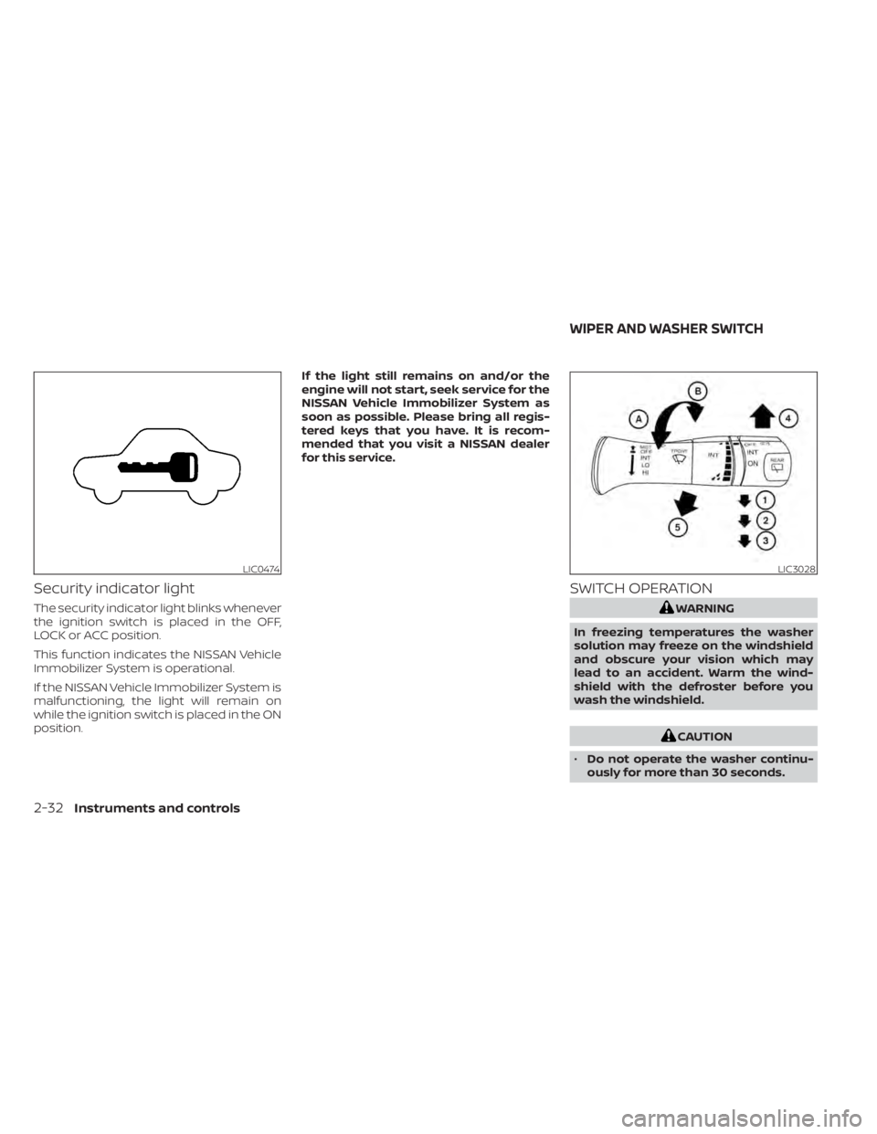 NISSAN MURANO 2022  Owners Manual Security indicator light
The security indicator light blinks whenever
the ignition switch is placed in the OFF,
LOCK or ACC position.
This function indicates the NISSAN Vehicle
Immobilizer System is o