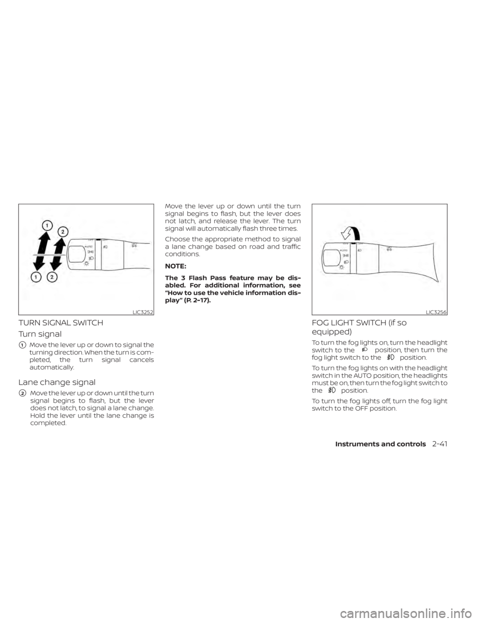 NISSAN MURANO 2022 Owners Manual position, then turn the
fog light switch to theposition.
To turn the fog lights on with the headlight
switch in the AUTO position, the headlights
must be on, then turn the fog light switch to
the
posi NISSAN MURANO 2022 Owners Manual position, then turn the
fog light switch to theposition.
To turn the fog lights on with the headlight
switch in the AUTO position, the headlights
must be on, then turn the fog light switch to
the
posi