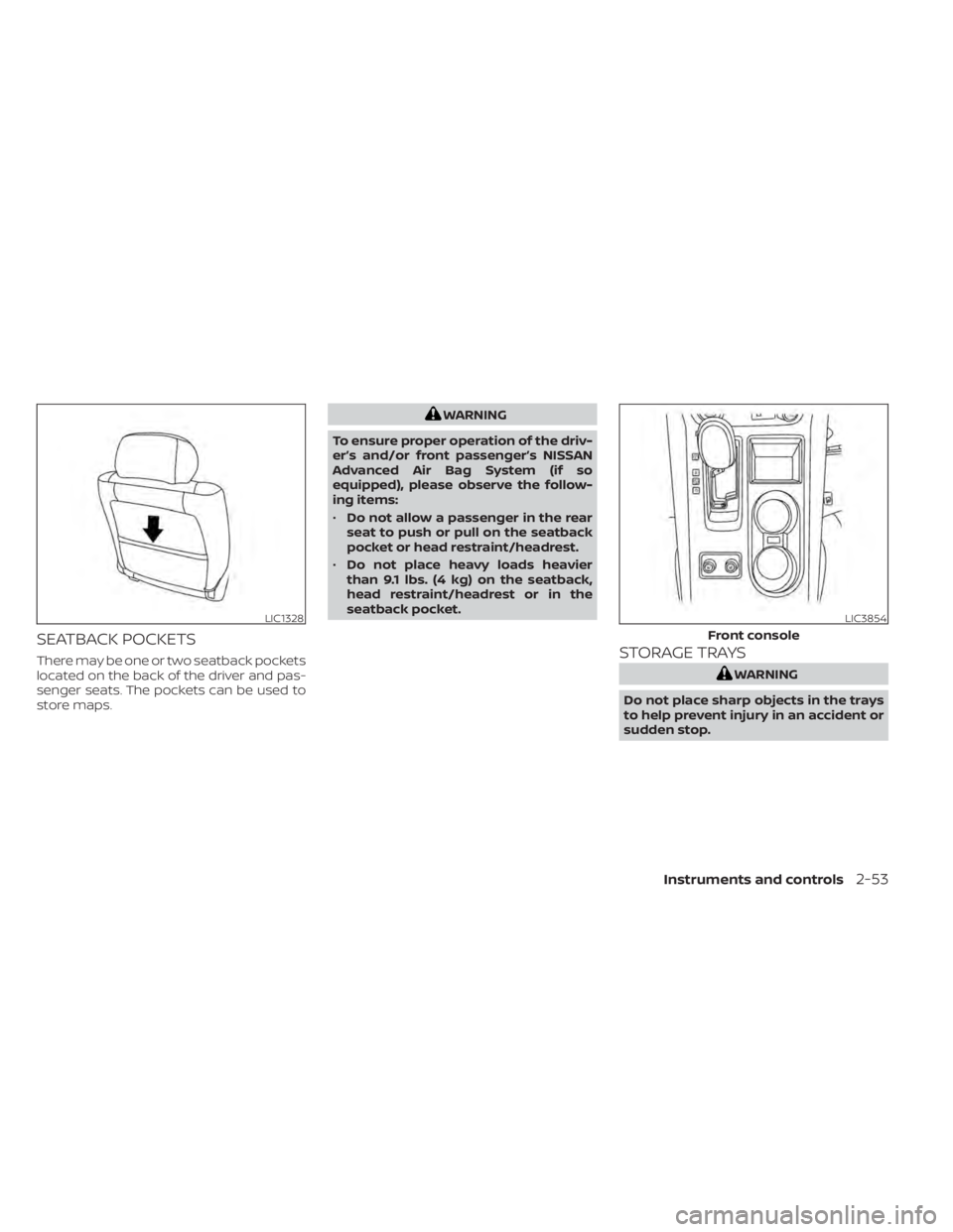 NISSAN MURANO 2022  Owners Manual SEATBACK POCKETS
There may be one or two seatback pockets
located on the back of the driver and pas-
senger seats. The pockets can be used to
store maps.
LIC3854
Front console
Instruments and controls