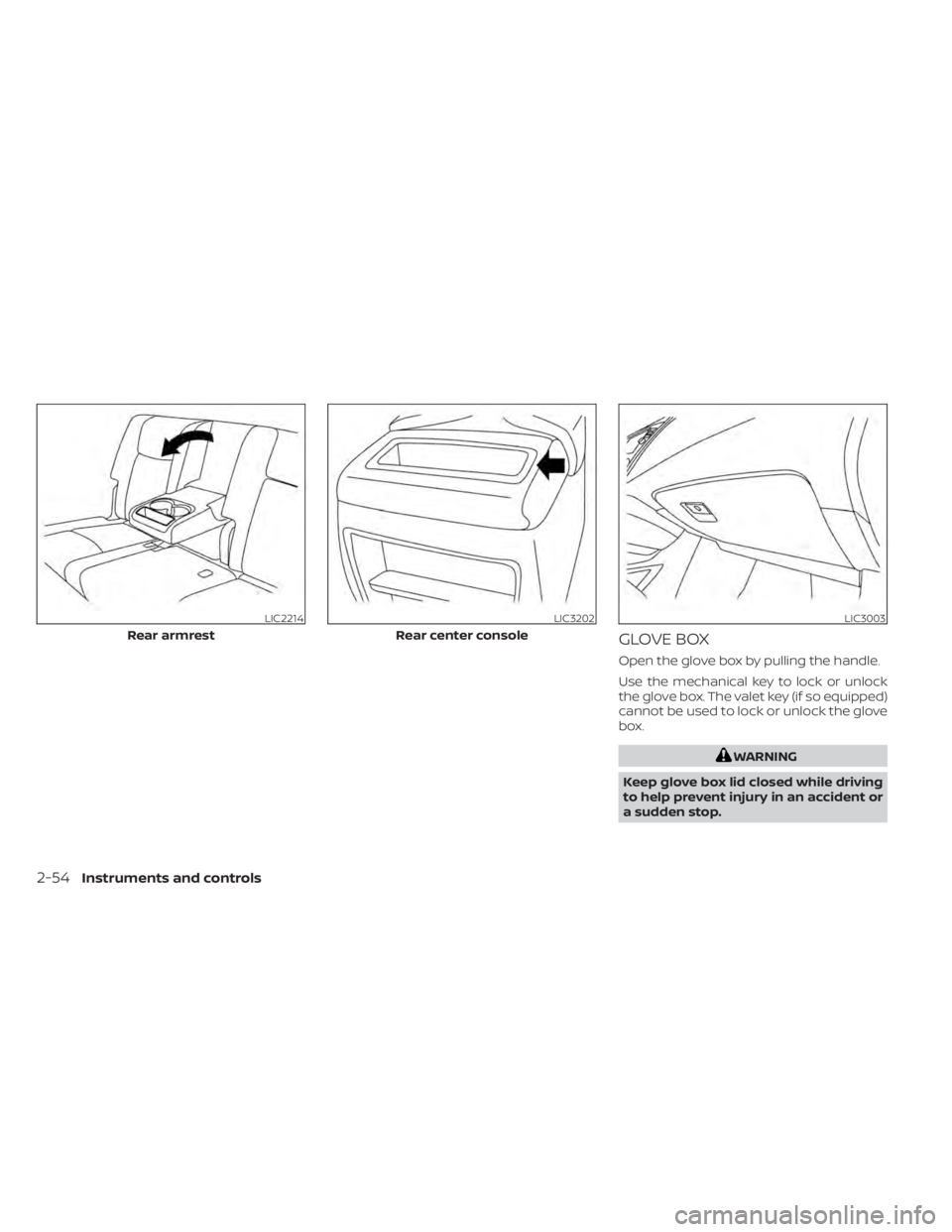 NISSAN MURANO 2022  Owners Manual GLOVE BOX
Open the glove box by pulling the handle.
Use the mechanical key to lock or unlock
the glove box. The valet key (if so equipped)
cannot be used to lock or unlock the glove
box.
2-54Instrumen