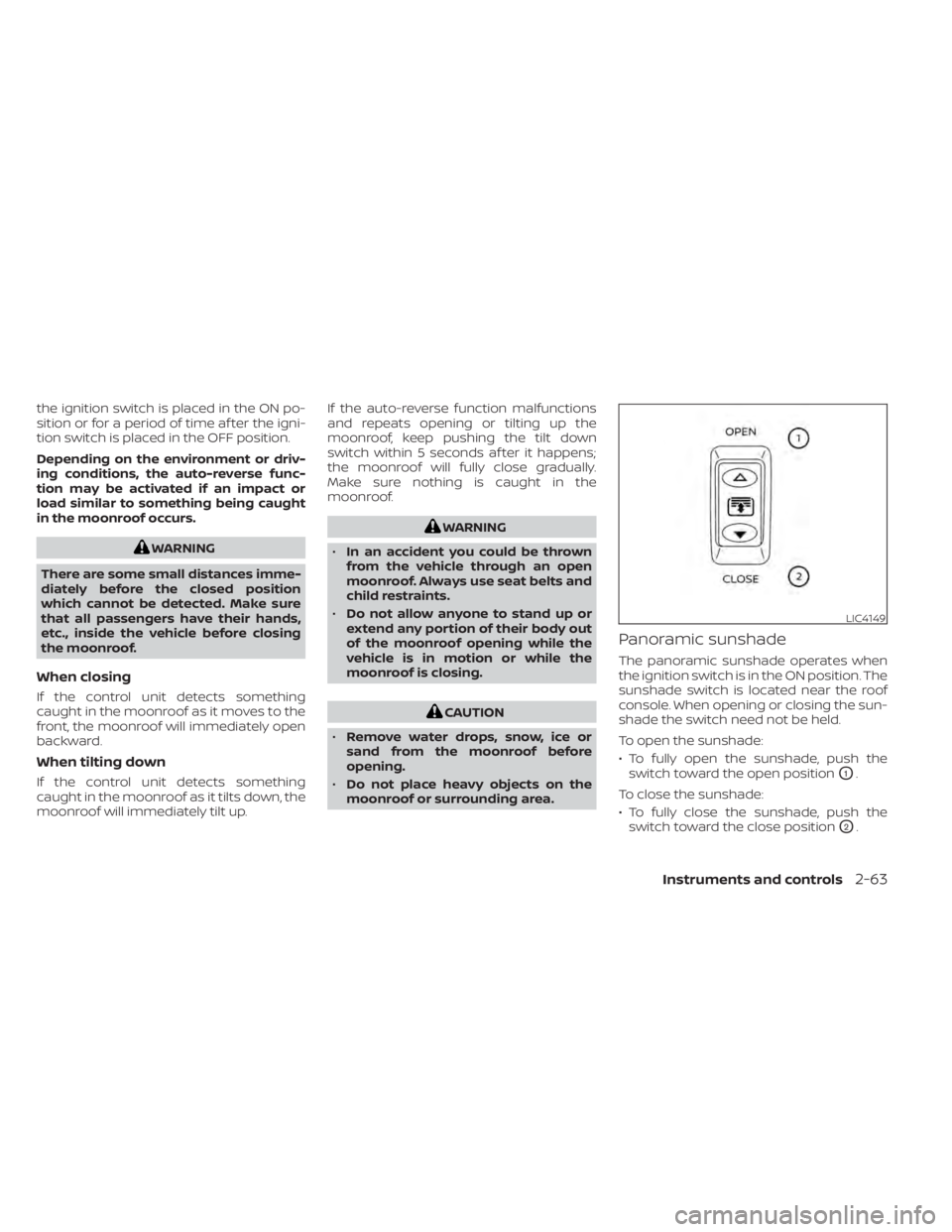 NISSAN MURANO 2022  Owners Manual the ignition switch is placed in the ON po-
sition or for a period of time af ter the igni-
tion switch is placed in the OFF position.
Depending on the environment or driv-
ing conditions, the auto-re