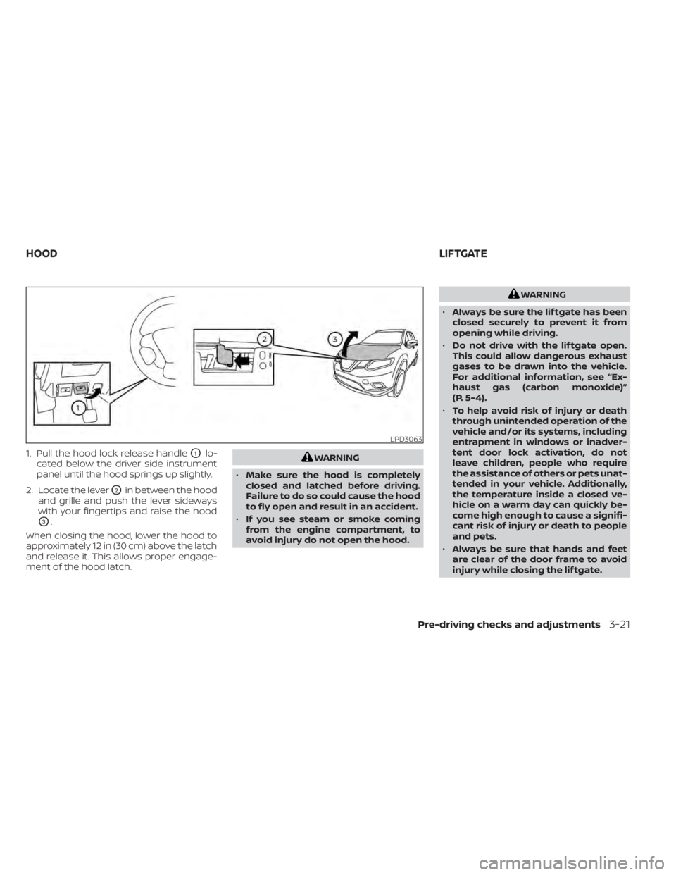 NISSAN MURANO 2022 Owners Manual 1. Pull the hood lock release handleO1lo-
cated below the driver side instrument
panel until the hood springs up slightly.
2. Locate the lever
O2in between the hood
and grille and push the lever sidew NISSAN MURANO 2022 Owners Manual 1. Pull the hood lock release handleO1lo-
cated below the driver side instrument
panel until the hood springs up slightly.
2. Locate the lever
O2in between the hood
and grille and push the lever sidew