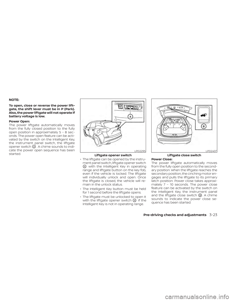 NISSAN MURANO 2022 Owners Manual LPD2295
Lif tgate opener switch
Pre-driving checks and adjustments3-23 NISSAN MURANO 2022 Owners Manual LPD2295
Lif tgate opener switch
Pre-driving checks and adjustments3-23