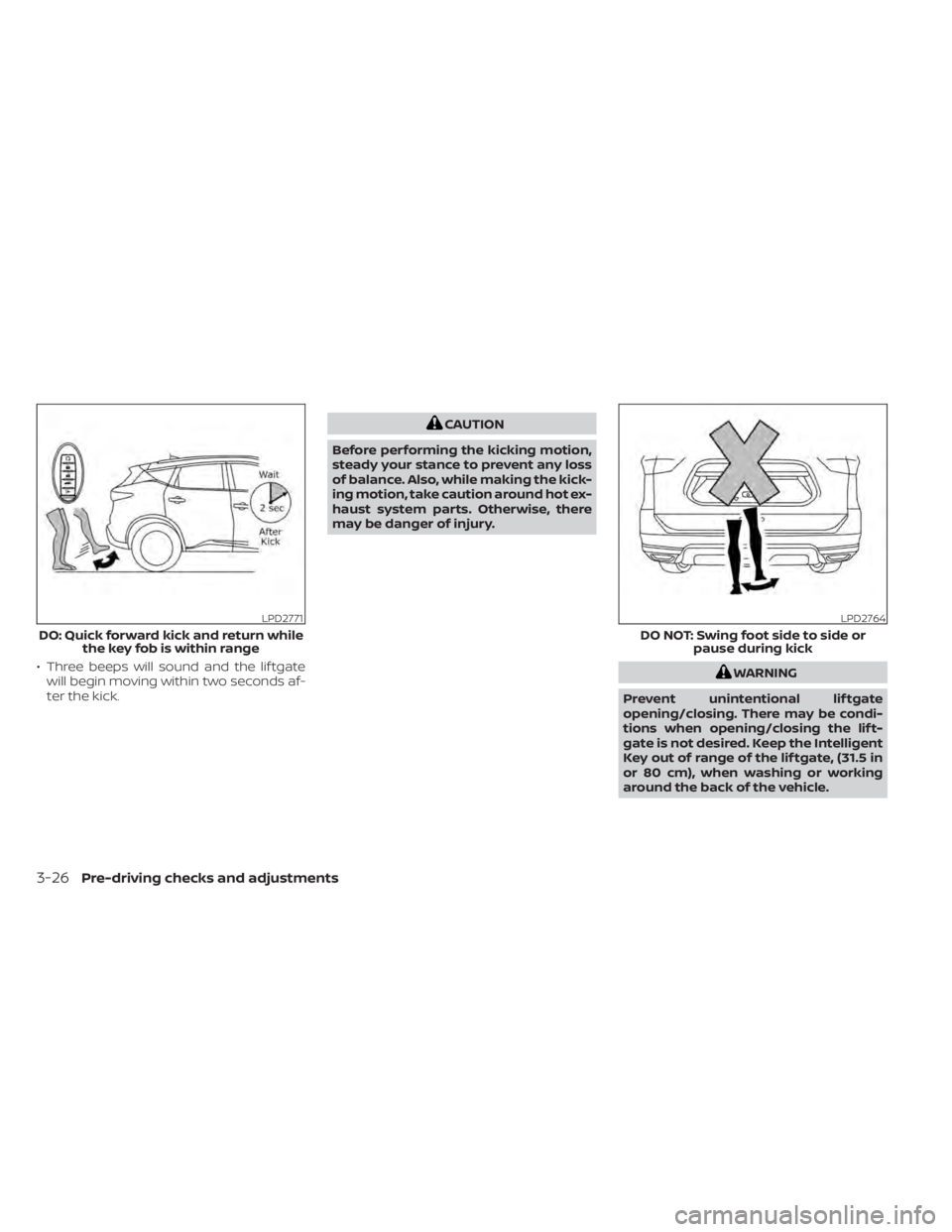NISSAN MURANO 2022 Owners Manual • Three beeps will sound and the lif tgatewill begin moving within two seconds af-
ter the kick.WARNING
Prevent unintentional lif tgate
opening/closing. There may be condi-
tions when opening/closin NISSAN MURANO 2022 Owners Manual • Three beeps will sound and the lif tgatewill begin moving within two seconds af-
ter the kick.WARNING
Prevent unintentional lif tgate
opening/closing. There may be condi-
tions when opening/closin