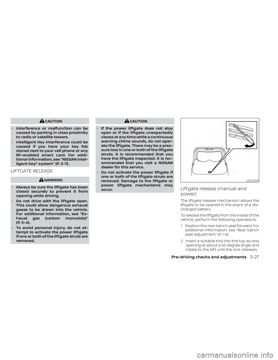 NISSAN MURANO 2022 Owners Manual CAUTION
• Interference or malfunction can be
caused by parking in close proximity
to radio or satellite towers.
• Intelligent Key interference could be
caused if you have your key fob
stored next NISSAN MURANO 2022 Owners Manual CAUTION
• Interference or malfunction can be
caused by parking in close proximity
to radio or satellite towers.
• Intelligent Key interference could be
caused if you have your key fob
stored next