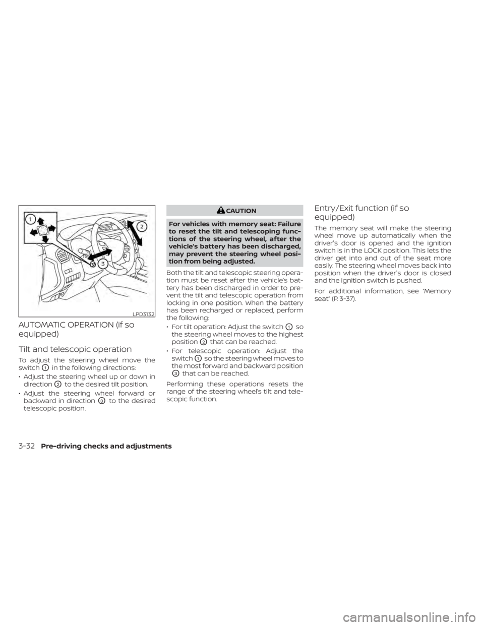 NISSAN MURANO 2022  Owners Manual AUTOMATIC OPERATION (if so
equipped)
Tilt and telescopic operation
To adjust the steering wheel move the
switch
O1in the following directions:
• Adjust the steering wheel up or down in direction
O2t