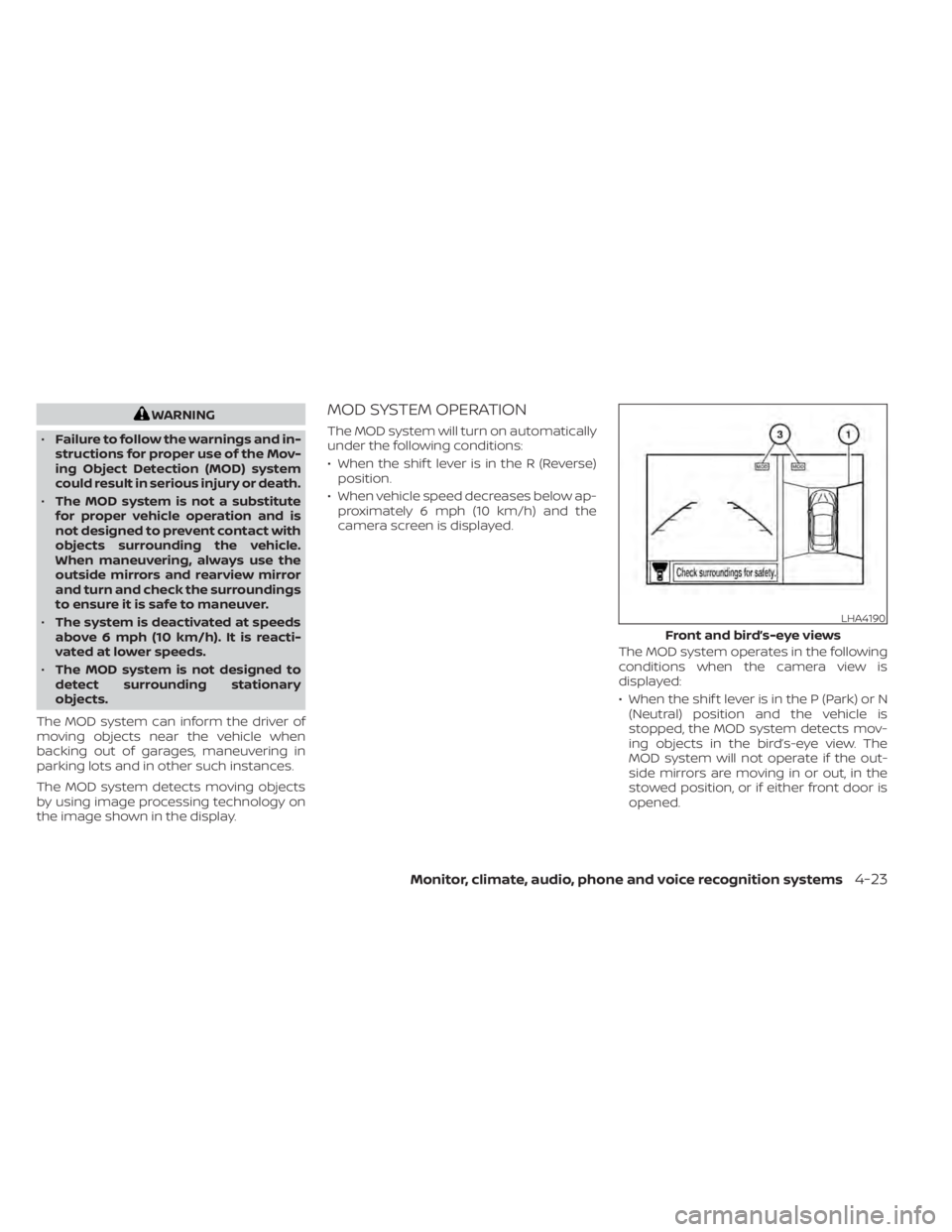 NISSAN MURANO 2022 Owners Manual WARNING
• Failure to follow the warnings and in-
structions for proper use of the Mov-
ing Object Detection (MOD) system
could result in serious injury or death.
• The MOD system is not a substitu NISSAN MURANO 2022 Owners Manual WARNING
• Failure to follow the warnings and in-
structions for proper use of the Mov-
ing Object Detection (MOD) system
could result in serious injury or death.
• The MOD system is not a substitu