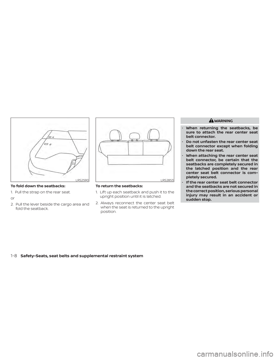 NISSAN MURANO 2022 Owners Manual To fold down the seatbacks:
1. Pull the strap on the rear seat.
or
2. Pull the lever beside the cargo area andfold the seatback. To return the seatbacks:
1. Lif t up each seatback and push it to the
u