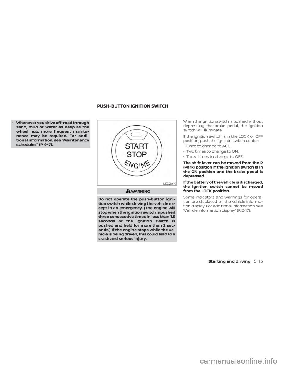 NISSAN MURANO 2022 Owners Manual •Whenever you drive off-road through
sand, mud or water as deep as the
wheel hub, more frequent mainte-
nance may be required. For addi-
tional information, see “Maintenance
schedules” (P. 9-7). NISSAN MURANO 2022 Owners Manual •Whenever you drive off-road through
sand, mud or water as deep as the
wheel hub, more frequent mainte-
nance may be required. For addi-
tional information, see “Maintenance
schedules” (P. 9-7).