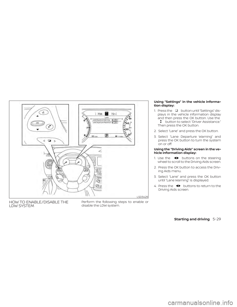 NISSAN MURANO 2022  Owners Manual button until “Settings” dis-
plays in the vehicle information display
and then press the OK button. Use the
button to select “Driver Assistance.”
Then press the OK button.
2. Select “Lane”