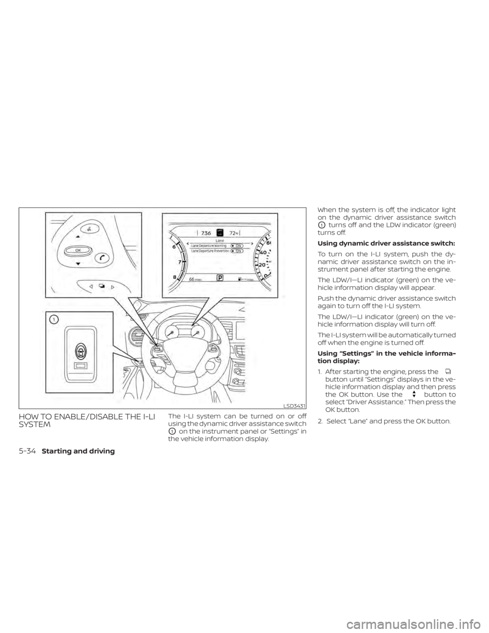 NISSAN MURANO 2022  Owners Manual button until “Settings” displays in the ve-
hicle information display and then press
the OK button. Use the
button to
select “Driver Assistance.” Then press the
OK button.
2. Select “Lane”