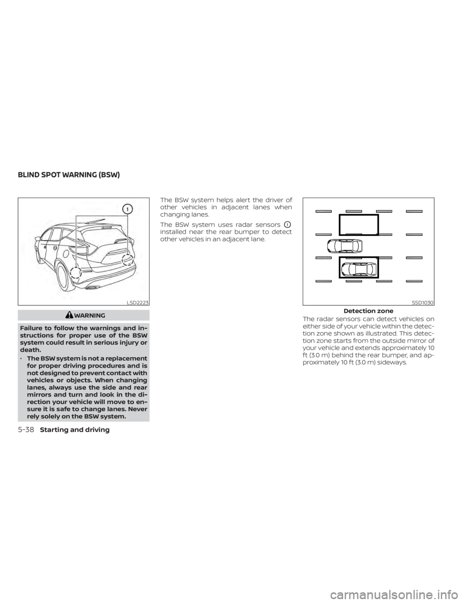 NISSAN MURANO 2022 Owners Manual WARNING
Failure to follow the warnings and in-
structions for proper use of the BSW
system could result in serious injury or
death.
• The BSW system is not a replacement
for proper driving procedure NISSAN MURANO 2022 Owners Manual WARNING
Failure to follow the warnings and in-
structions for proper use of the BSW
system could result in serious injury or
death.
• The BSW system is not a replacement
for proper driving procedure