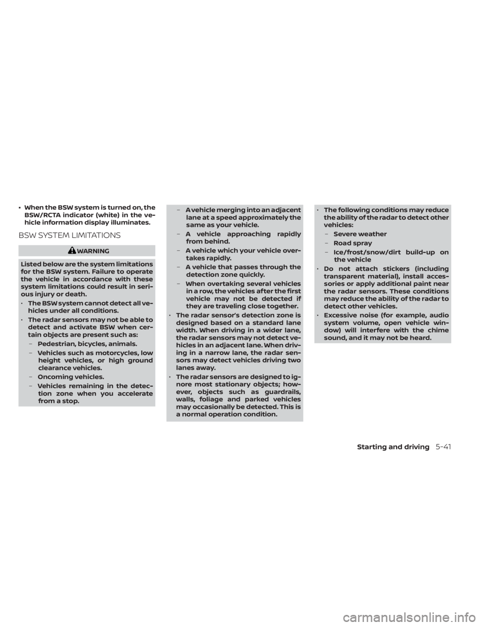 NISSAN MURANO 2022  Owners Manual • When the BSW system is turned on, theBSW/RCTA indicator (white) in the ve-
hicle information display illuminates.
BSW SYSTEM LIMITATIONS 
