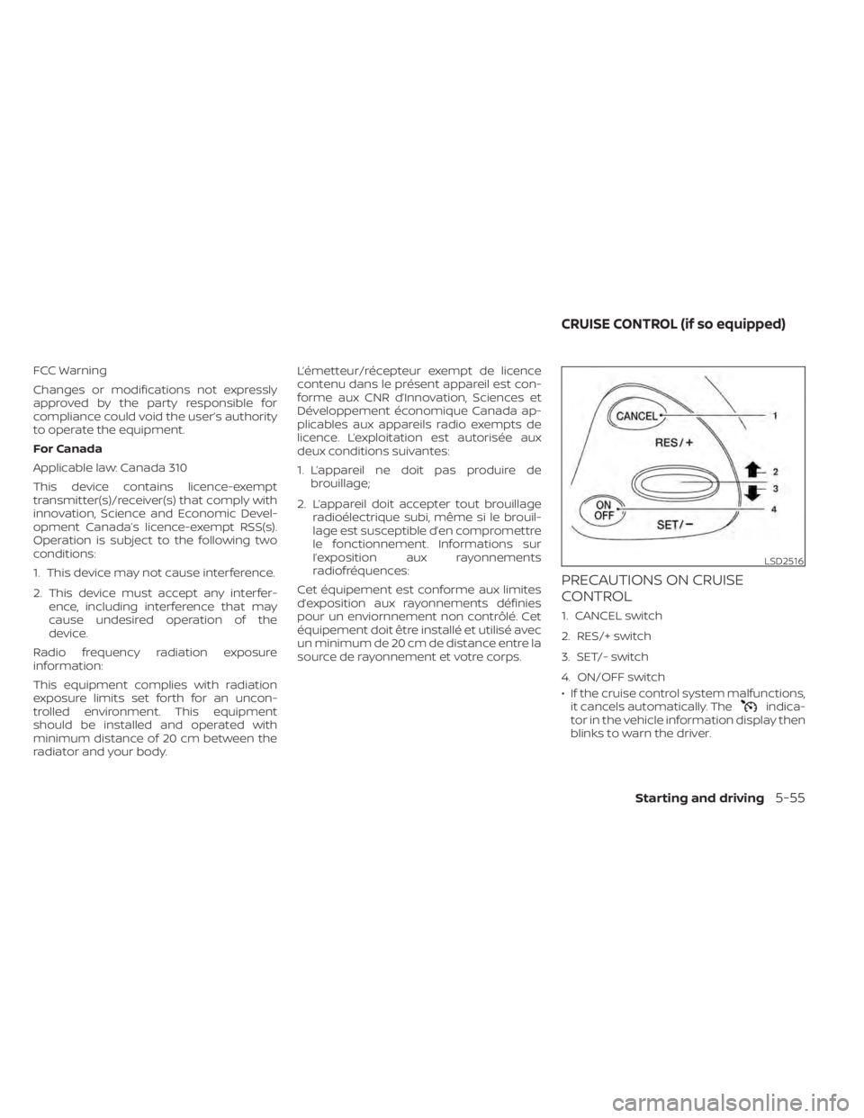NISSAN MURANO 2022  Owners Manual indica-
tor in the vehicle information display then
blinks to warn the driver.
LSD2516
CRUISE CONTROL (if so equipped)
Starting and driving5-55 