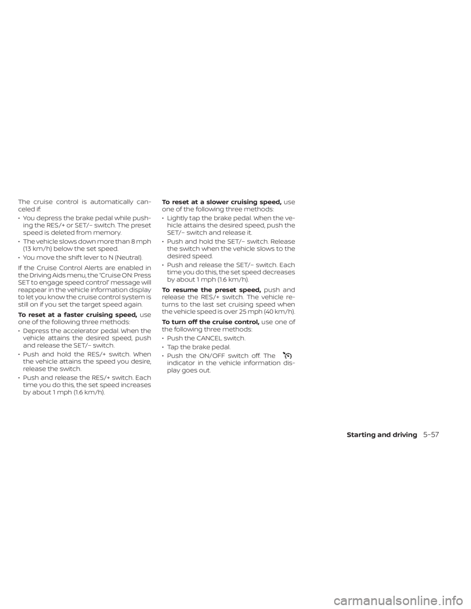 NISSAN MURANO 2022  Owners Manual indicator in the vehicle information dis-
play goes out.
Starting and driving5-57 