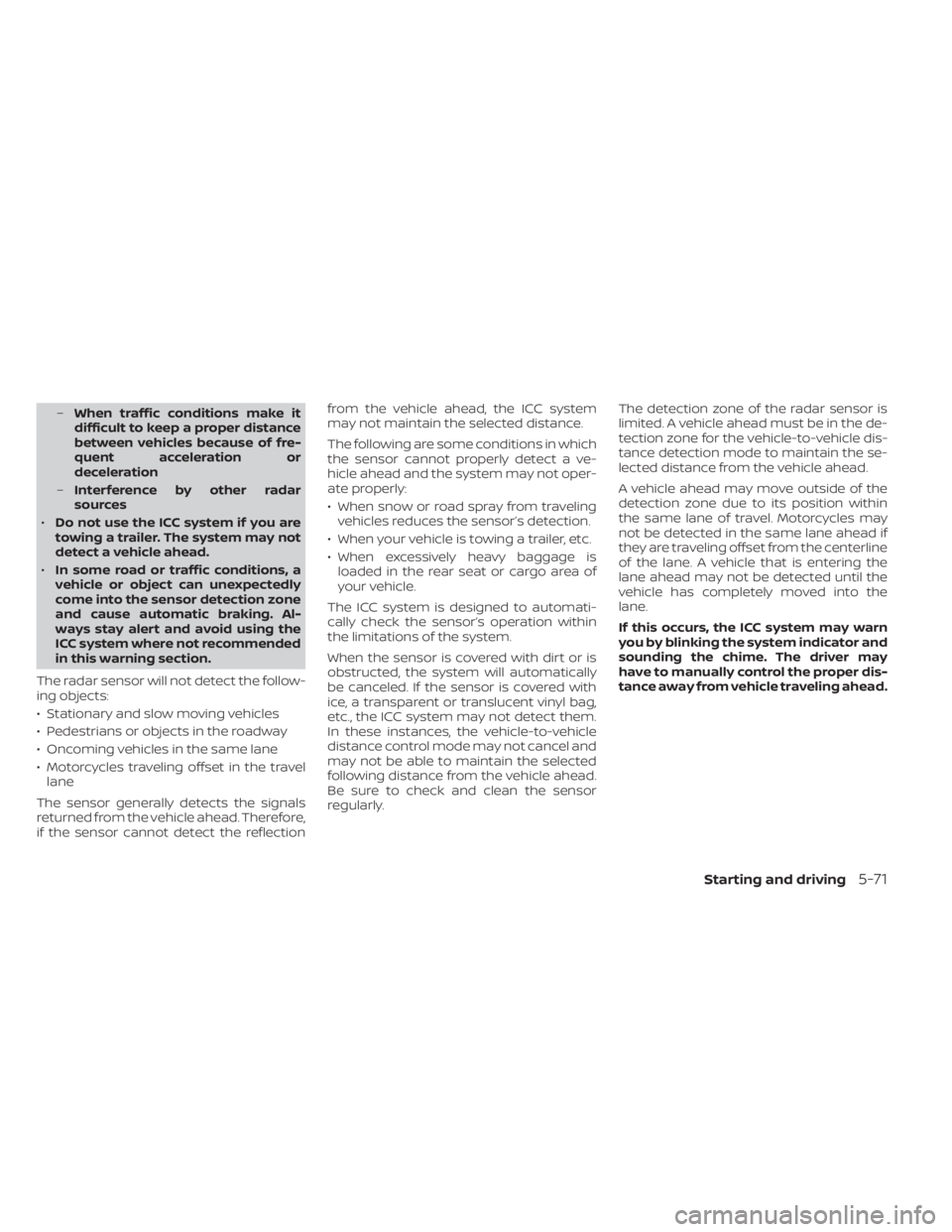 NISSAN MURANO 2022  Owners Manual –When traffic conditions make it
difficult to keep a proper distance
between vehicles because of fre-
quent acceleration or
deceleration
– Interference by other radar
sources
• Do not use the IC