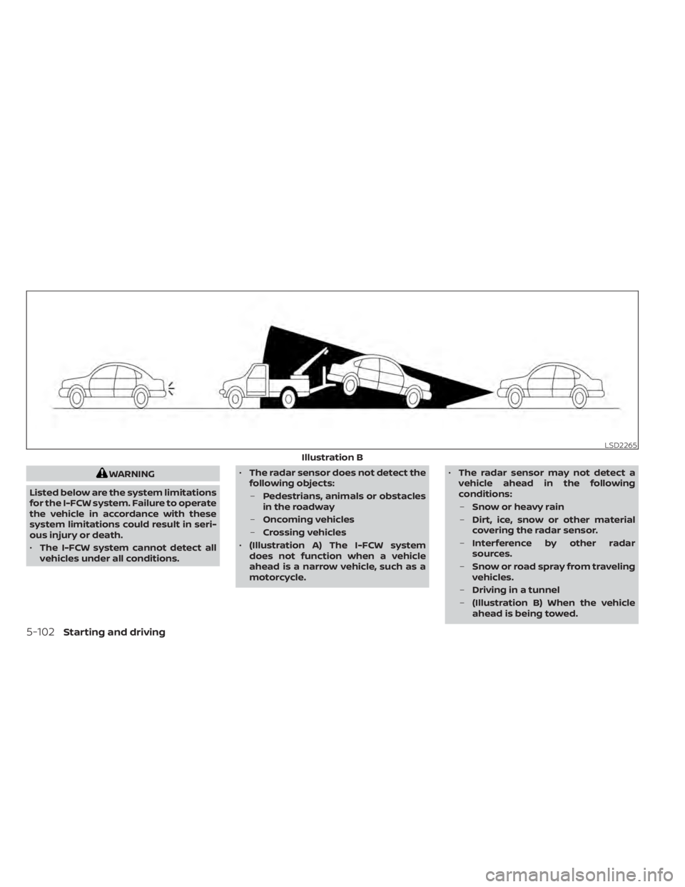 NISSAN MURANO 2022 Owners Manual WARNING
Listed below are the system limitations
for the I-FCW system. Failure to operate
the vehicle in accordance with these
system limitations could result in seri-
ous injury or death.
• The I-FC NISSAN MURANO 2022 Owners Manual WARNING
Listed below are the system limitations
for the I-FCW system. Failure to operate
the vehicle in accordance with these
system limitations could result in seri-
ous injury or death.
• The I-FC