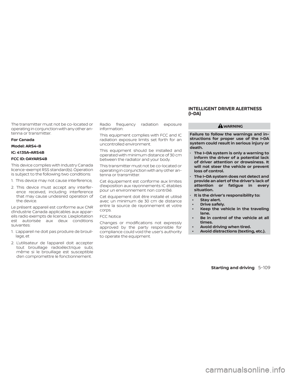 NISSAN MURANO 2022 Owners Manual The transmitter must not be co-located or
operating in conjunction with any other an-
tenna or transmitter.
For Canada
Model: ARS4-B
IC: 4135A-ARS4B
FCC ID: OAYARS4B
This device complies with Industry NISSAN MURANO 2022 Owners Manual The transmitter must not be co-located or
operating in conjunction with any other an-
tenna or transmitter.
For Canada
Model: ARS4-B
IC: 4135A-ARS4B
FCC ID: OAYARS4B
This device complies with Industry