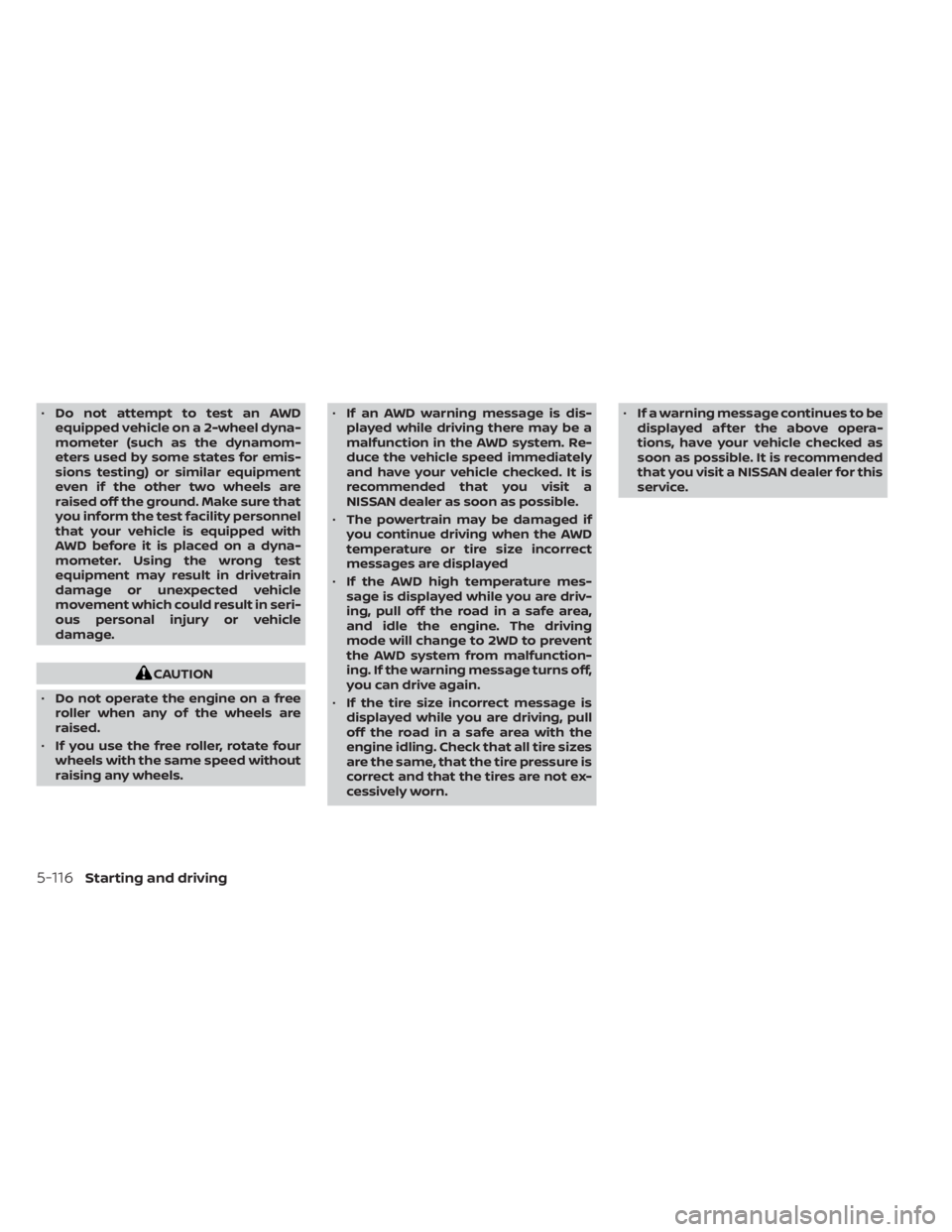 NISSAN MURANO 2022 Owners Manual •Do not attempt to test an AWD
equipped vehicle on a 2-wheel dyna-
mometer (such as the dynamom-
eters used by some states for emis-
sions testing) or similar equipment
even if the other two wheels NISSAN MURANO 2022 Owners Manual •Do not attempt to test an AWD
equipped vehicle on a 2-wheel dyna-
mometer (such as the dynamom-
eters used by some states for emis-
sions testing) or similar equipment
even if the other two wheels