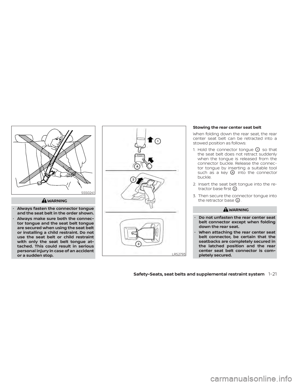 NISSAN MURANO 2022 Owners Guide WARNING
• Always fasten the connector tongue
and the seat belt in the order shown.
• Always make sure both the connec-
tor tongue and the seat belt tongue
are secured when using the seat belt
or i