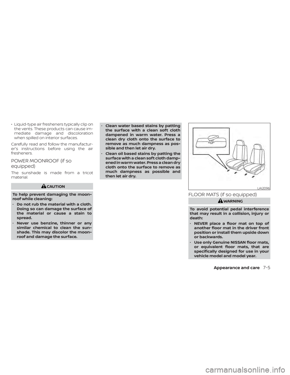 NISSAN MURANO 2022 Owners Manual • Liquid-type air fresheners typically clip onthe vents. These products can cause im-
mediate damage and discoloration
when spilled on interior surfaces.
Carefully read and follow the manufactur-
er NISSAN MURANO 2022 Owners Manual • Liquid-type air fresheners typically clip onthe vents. These products can cause im-
mediate damage and discoloration
when spilled on interior surfaces.
Carefully read and follow the manufactur-
er