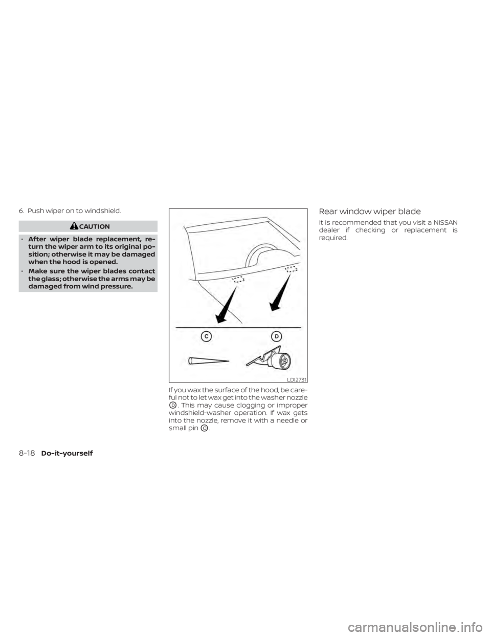 NISSAN MURANO 2022 Owners Manual 6. Push wiper on to windshield.
LDI2731
8-18Do-it-yourself NISSAN MURANO 2022 Owners Manual 6. Push wiper on to windshield.
LDI2731
8-18Do-it-yourself